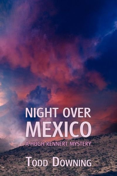 Cover for Todd Downing · Night over Mexico (A Hugh Rennert Mystery) (Paperback Book) (2012)