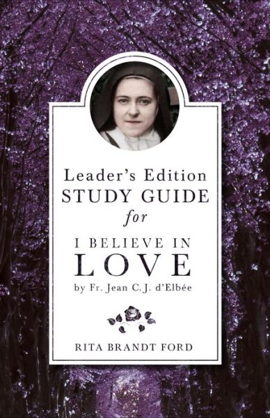 Cover for Rita Brandt Ford · I Believe in Love Leader's Guide: for I Believe in Love by Fr. Jean C. J. D'elbee (Paperback Book) (2015)