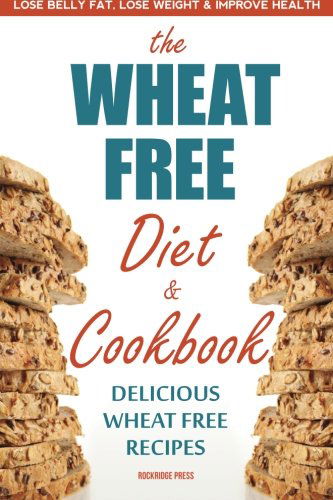 The Wheat Free Diet & Cookbook: the Wheat Free Diet & Cookbook: Lose Belly Fat, Lose Weight, and Improve Health with Delicious Wheat Free Recipes - Rockridge Press - Boeken - Rockridge Press - 9781623151539 - 14 mei 2013