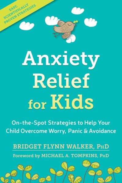 Cover for Flynn Walker, Bridget, PhD · Anxiety Relief for Kids: On-the-Spot Strategies to Help Your Child Overcome Worry, Panic, and Avoidance (Paperback Book) (2017)