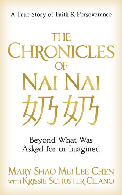 Cover for Mary Shao Mei Lee Chen · The Chronicles of Nai nai: Beyond What Was Asked for or Imagined (Paperback Book) (2022)