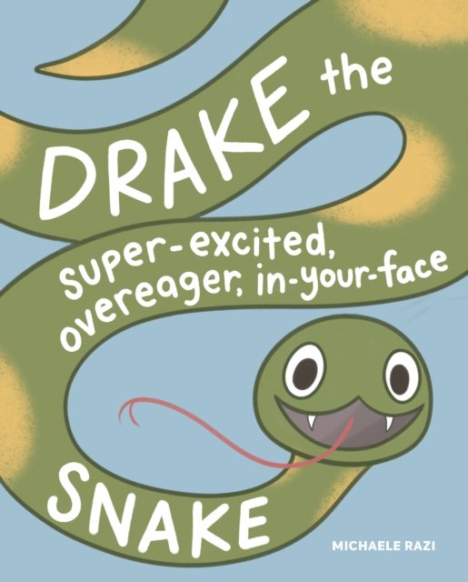 Cover for Michaele Razi · Drake the Super-Excited, Overeager, In-Your-Face Snake: A Book about Consent (Hardcover Book) (2023)