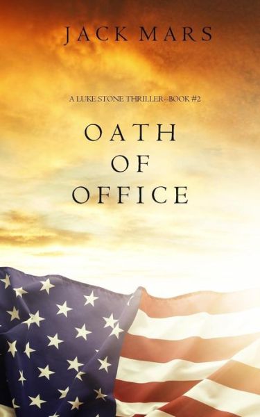 Cover for Jack Mars · Oath of Office (a Luke Stone Thriller-Book #2) (Paperback Book) (2016)