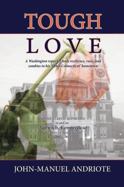 Cover for John-manuel Andriote · Tough Love: a Washington Reporter Finds Resilience, Ruin, and Zombies in His 'other Connecticut' Hometown (Collection) (Paperback Book) (2015)