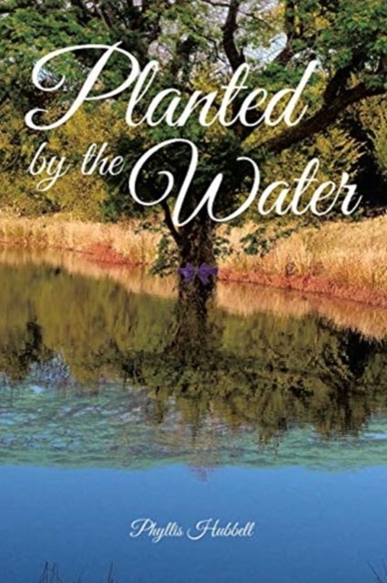 Cover for Phyllis Hubbell · Planted by the Water (Paperback Book) (2021)