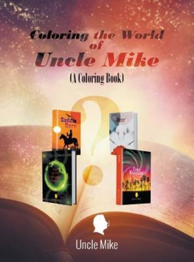 Coloring the World of Uncle Mike (A Coloring Book) - Uncle Mike - Bøker - Litfire Publishing, LLC - 9781640457539 - 13. juli 2017