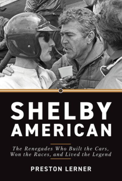 Shelby American: The Renegades Who Built the Cars, Won the Races, and Lived the Legend - Preston Lerner - Książki - Octane Press - 9781642341539 - 1 lutego 2023