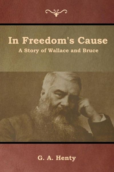 In Freedom's Cause - G a Henty - Kirjat - Indoeuropeanpublishing.com - 9781644392539 - maanantai 22. heinäkuuta 2019