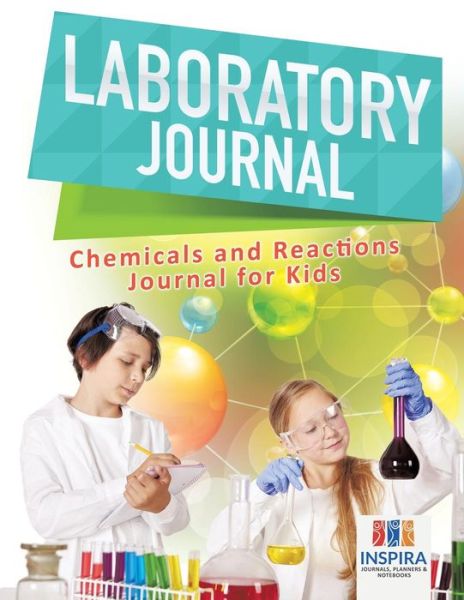 Cover for Planners &amp; Notebooks Inspira Journals · Laboratory Journal - Chemicals and Reactions - Journal for Kids (Paperback Book) (2019)