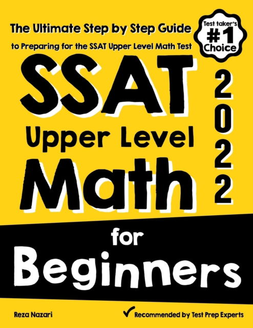 SSAT Upper Level Math for Beginners: The Ultimate Step by Step Guide to Preparing for the SSAT Upper Level Math Test - Reza Nazari - Books - Effortless Math Education - 9781646129539 - July 13, 2020