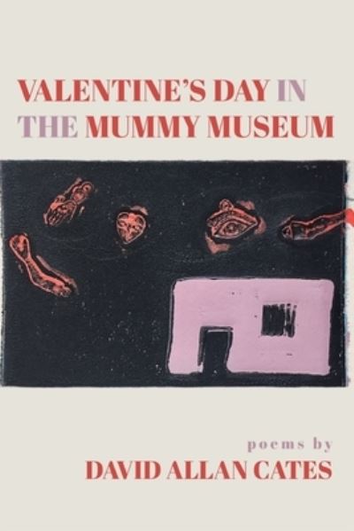 Valentine's Day in the Mummy Museum - David Allan Cates - Books - Finishing Line Press - 9781646624539 - March 19, 2021