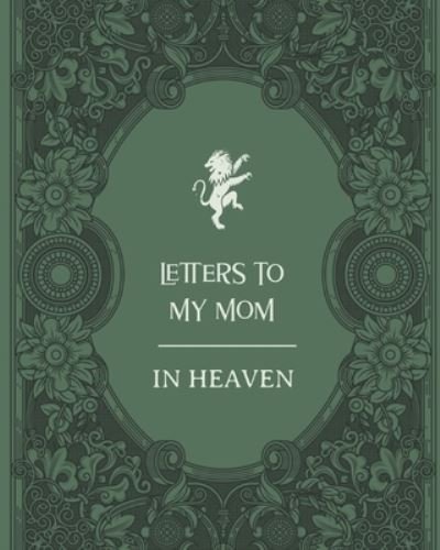 Letters To My Mom In Heaven: Wonderful Mom - Heart Feels Treasure - Keepsake Memories - Grief Journal - Our Story - Dear Mom - For Daughters - For Sons - Patricia Larson - Boeken - Patricia Larson - 9781649300539 - 22 mei 2020