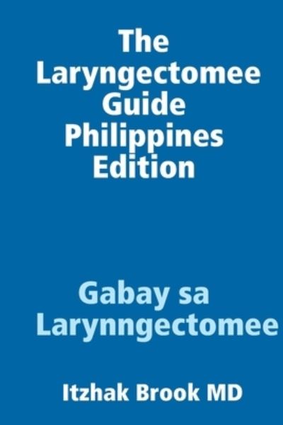 Laryngectomee Guide Philippines Edition Gabay Sa Larynngectomee - Itzhak Brook - Kirjat - Lulu Press, Inc. - 9781678151539 - maanantai 17. helmikuuta 2020