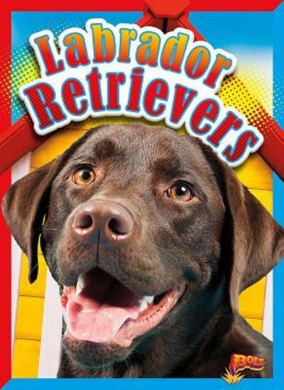 Labrador Retrievers - Elizabeth Noll - Books - BOLT - 9781680721539 - July 15, 2017