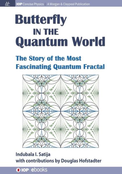 The Butterfly in the Quantum World: The Story of the Most Fascinating Quantum Fractal - IOP Concise Physics - Indubala I Satija - Books - Morgan & Claypool Publishers - 9781681740539 - September 6, 2016