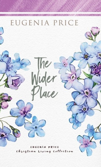 The Wider Place - The Eugenia Price Christian Living Collection - Eugenia Price - Libros - Turner Publishing Company - 9781684426539 - 6 de mayo de 2021