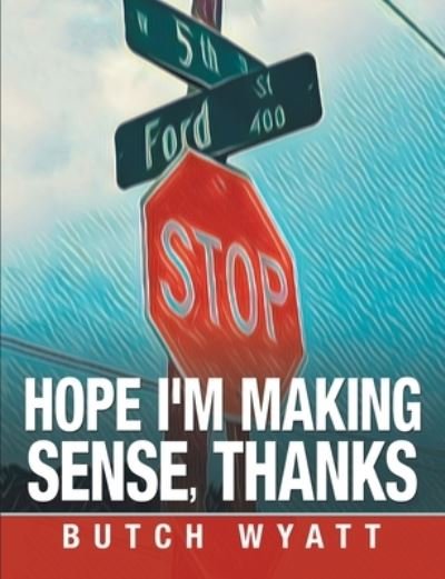 Cover for Butch Wyatt · Hope I'm Making Sense, Thanks (Paperback Book) (2019)