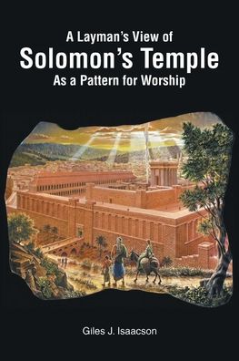 Cover for Giles J Isaacson · A Layman's View of Solomans Temple As A Pattern For Worship (Paperback Book) (2022)