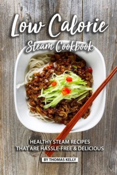 Cover for Thomas Kelly · Low Calorie Steam Cookbook (Paperback Book) (2019)