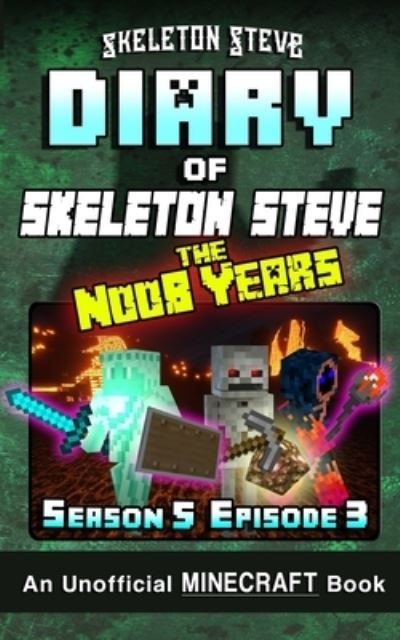 Cover for Skeleton Steve · Diary of Minecraft Skeleton Steve the Noob Years - Season 5 Episode 4 (Taschenbuch) (2019)