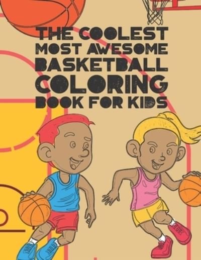 The Coolest Most Awesome Basketball Coloring Book For Kids - Giggles and Kicks - Books - Independently Published - 9781703060539 - October 28, 2019