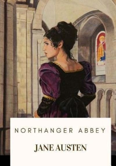 Northanger Abbey - Jane Austen - Bøger - Createspace Independent Publishing Platf - 9781719137539 - 16. maj 2018
