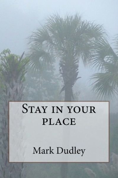 Cover for Mark Dudley · Stay in your place (Paperback Book) (2018)