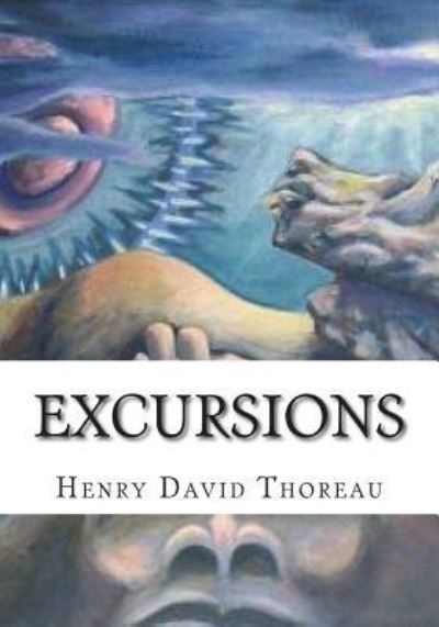 Excursions - Henry David Thoreau - Bøger - Createspace Independent Publishing Platf - 9781723435539 - 23. juli 2018