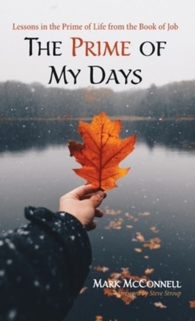 The Prime of My Days: Lessons in the Prime of Life from the Book of Job - Mark McConnell - Books - Resource Publications (CA) - 9781725259539 - April 15, 2020