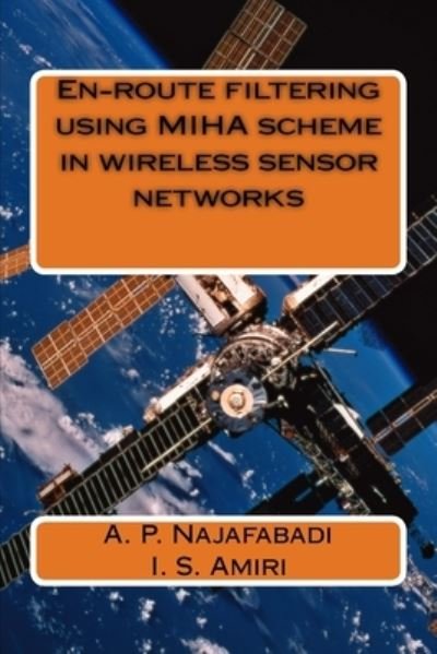 Cover for I S Amiri · En-route filtering using MIHA scheme in wireless sensor networks (Paperback Book) (2018)