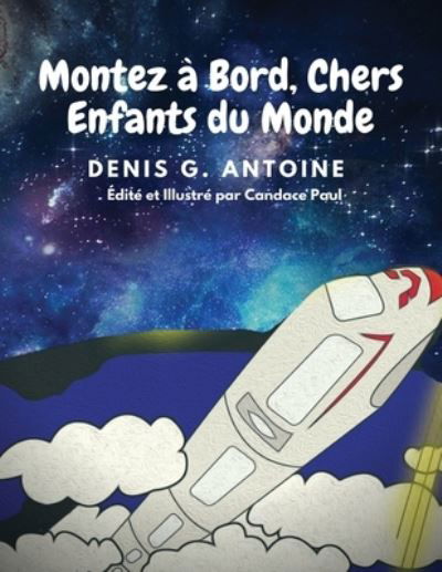 Cover for Denis G Antoine · Montez a Bord, Chers Enfants du Monde (Taschenbuch) (2021)