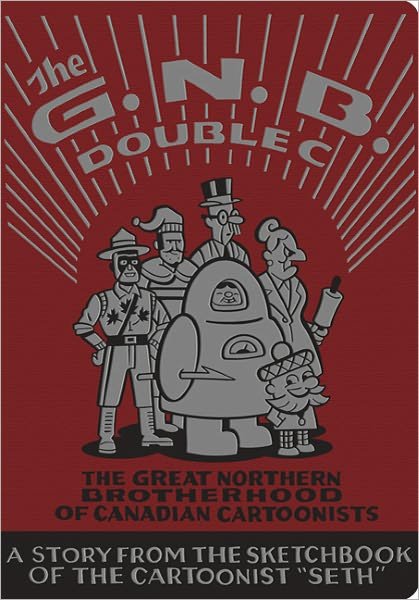 Great Northern Brotherhood of Canadian Cartoonists - Seth - Bøger - Drawn and Quarterly - 9781770460539 - 11. oktober 2011