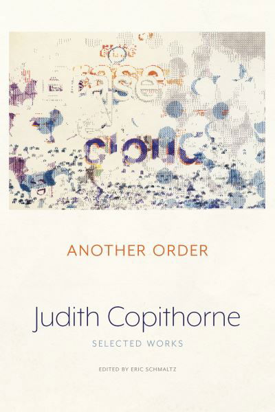 Another Order: The Selected Works - Judith Copithorne - Books - Talon Books,Canada - 9781772015539 - January 18, 2024