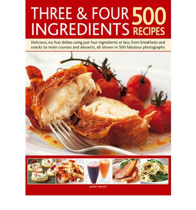 Cover for Jenny White · Three and Four Ingredients: 500 Recipes (Taschenbuch) (2016)