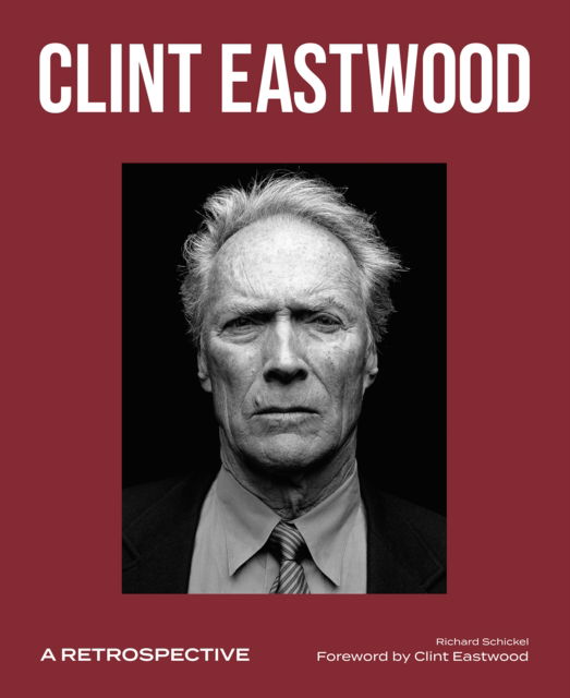 Cover for Richard Schickel · Clint Eastwood: A Retrospective (Hardcover Book) (2025)