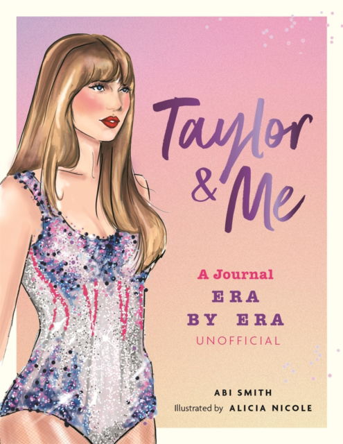 Cover for Abi Smith · A Taylor &amp; Me Journal: Era by Era (unofficial) (Paperback Book) (2025)