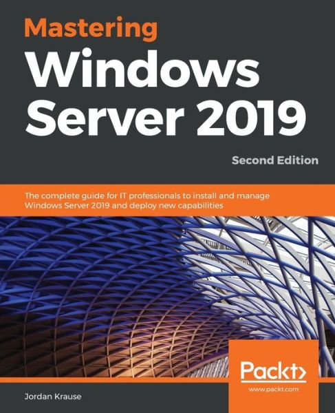 Mastering Windows Server 2019: The complete guide for IT professionals to install and manage Windows Server 2019 and deploy new capabilities - Jordan Krause - Livros - Packt Publishing Limited - 9781789804539 - 18 de março de 2019