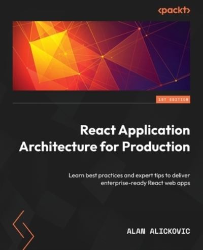 Cover for Alan Alickovic · React Application Architecture for Production (Book) (2023)