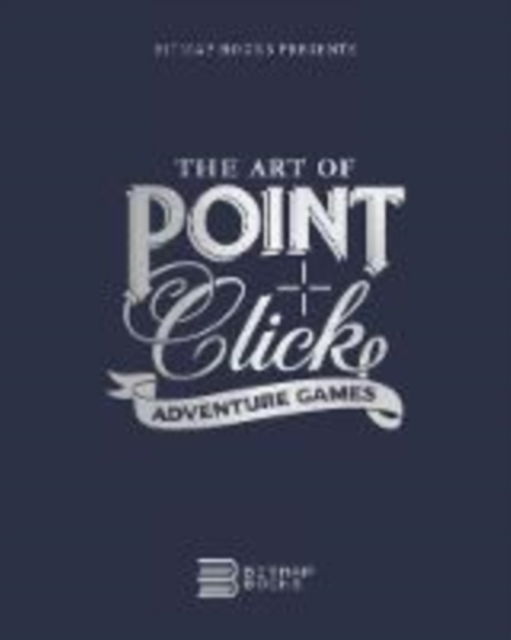 The Art of Point-and-Click Adventure Games - Third Edition - Bitmap Books - Books - Bitmap Books - 9781838458539 - July 4, 2022