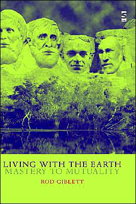 Cover for Rod Giblett · Living with the Earth: Mastery to Mutuality (Hardcover Book) (2004)