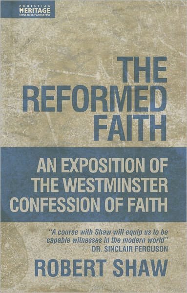 Cover for Robert Shaw · The Reformed Faith: An Exposition of the Westminster Confession of Faith (Hardcover Book) [Revised edition] (2008)