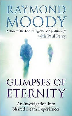 Glimpses of Eternity: An investigation into shared death experiences - Dr Raymond Moody - Bøger - Ebury Publishing - 9781846042539 - 3. marts 2011