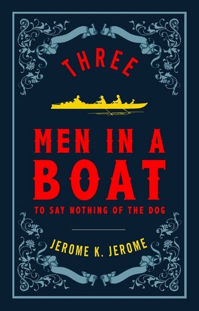 Three Men in a Boat - Alma Classics Evergreens - Jerome K. Jerome - Bøker - Alma Books Ltd - 9781847496539 - 29. mars 2018