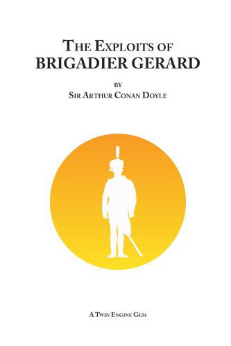 The Exploits of Brigadier Gerard - Sir Arthur Conan Doyle - Bøger - Lulu.com - 9781847537539 - 14. september 2007