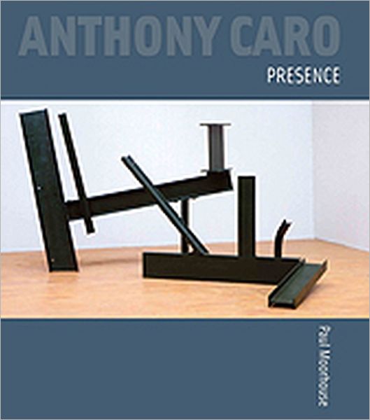 Cover for Paul Moorhouse · Anthony Caro: Presence (Hardcover Book) [New edition] (2010)