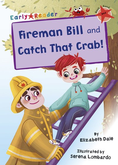 Cover for Elizabeth Dale · Fireman Bill and Catch That Crab!: (Red Early Reader) - Maverick Early Readers (Paperback Book) (2020)
