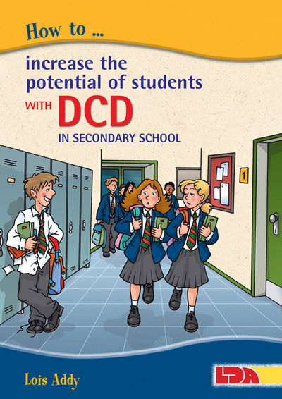 Cover for Lois Addy · How to Increase the Potential of Students with DCD (Dyspraxia) in Secondary School (Paperback Book) (2013)