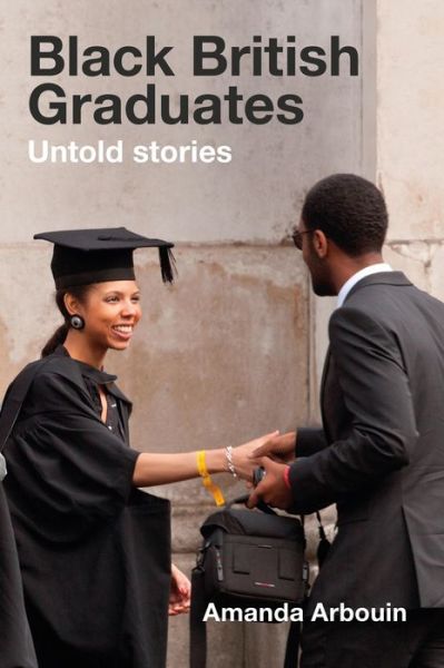 Cover for Amanda Arbouin · Black British Graduates: Untold stories (Paperback Book) (2018)