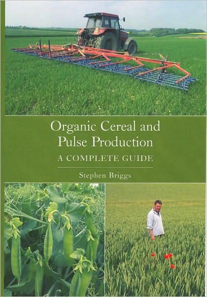 Organic Cereal and Pulse Production: A Complete Guide - Stephen Briggs - Livros - The Crowood Press Ltd - 9781861269539 - 24 de setembro de 2007