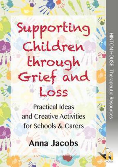 Cover for Anna Jacobs · Supporting Children Through Grief &amp; Loss: Practical Ideas &amp; Creative Activities for Schools &amp; Carers (Paperback Book) (2013)